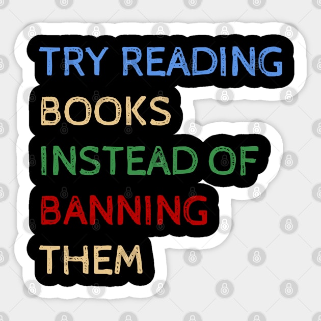 Try Reading Books Instead Of Banning Them - Funny Quotes Sticker by Celestial Mystery